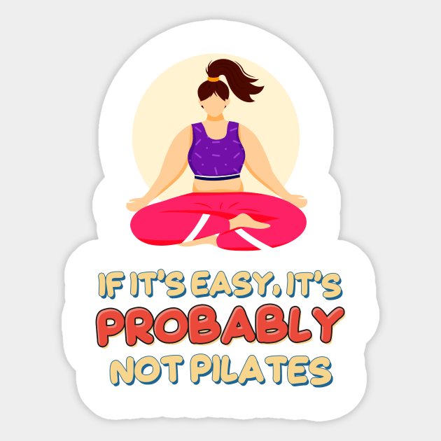 If it’s Easy, It’s Probably Not Pilates Sticker by simplecreatives